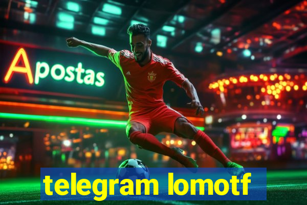 telegram lomotf